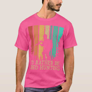 T-shirt Id Rather Be Shed Hunting Deer Hunter Elk Animal S