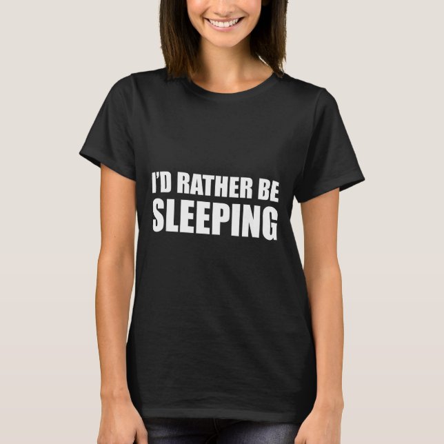 T-shirt I'd Rather Be Sleeng - Pular Funny Quote  (Devant)