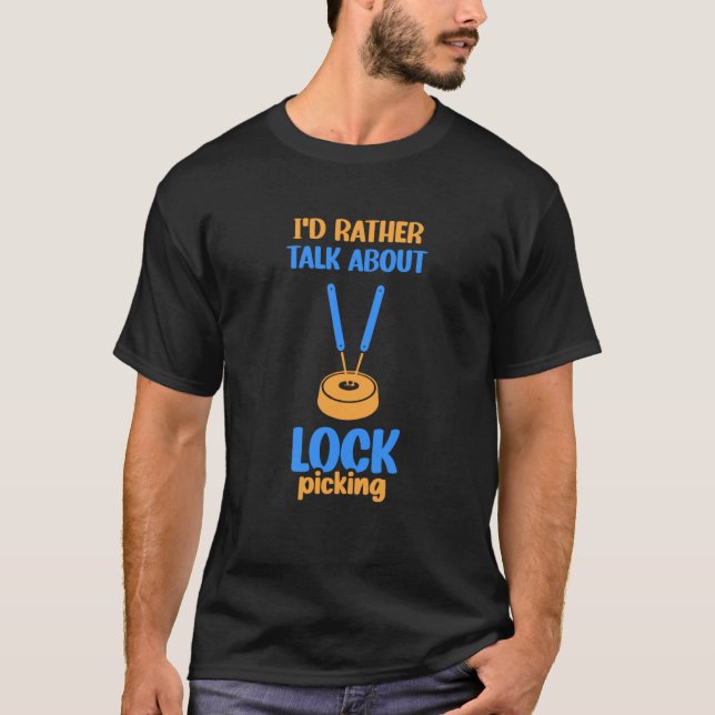 T-shirt I'd Rather Talk About Lock Picking Pick Picker Loc (Devant)