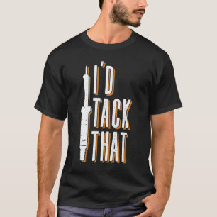 T-shirt I'd Tack That : Mig Welding