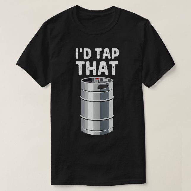 T-shirt I'd Tap That Keg Funny Craft Beer Brewery Alcohol  (Design devant)