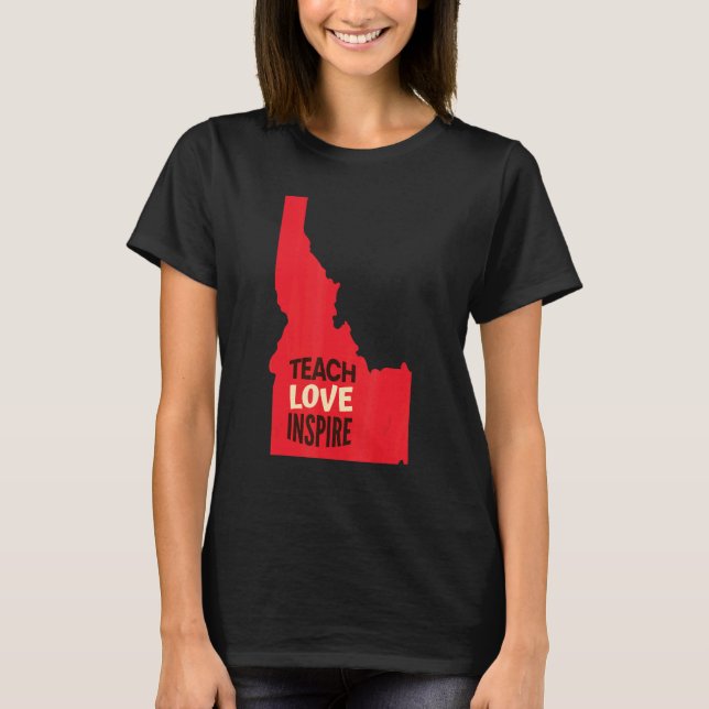 T-shirt Idaho Teacher Teach Love Inspire (Devant)