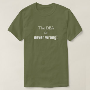 T-shirt Idiot, suffisant, "Le DBA n'est jamais erroné ! "