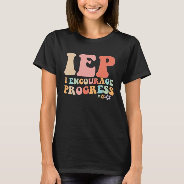 T-shirt IEP I Encourage Progress Special Education teacher (Devant)