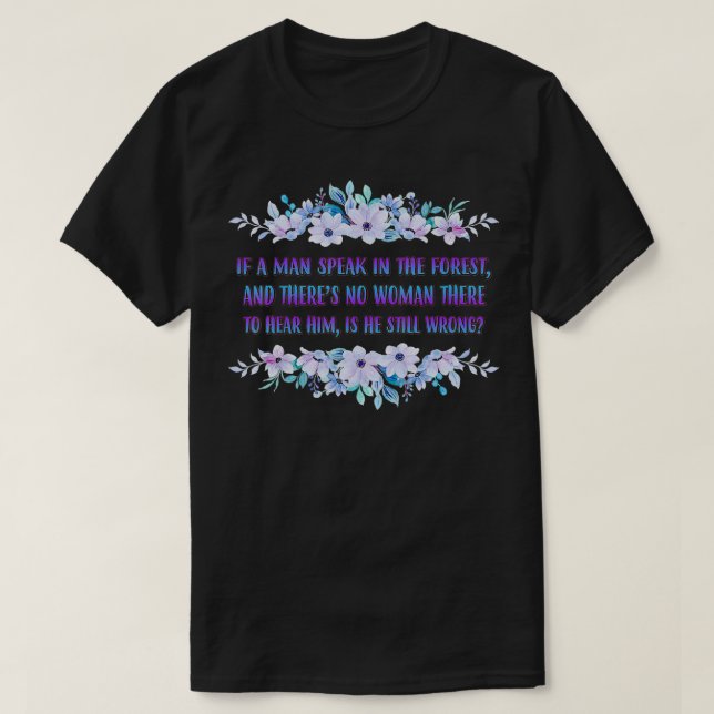T-shirt If A Man Speaks In The Forest Funny Cute  (Design devant)