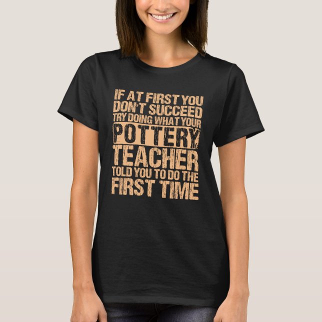 T-shirt If At First You Don t Succeed Pottery Ceramicist P (Devant)