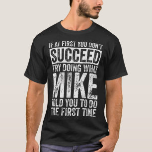 T-shirt If At First You Don't Succeed Try Doing What Mike