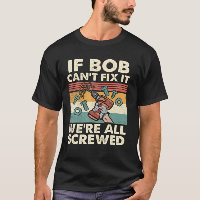 T-shirt If Bob Can't Fix It We're All Screwed (Devant)