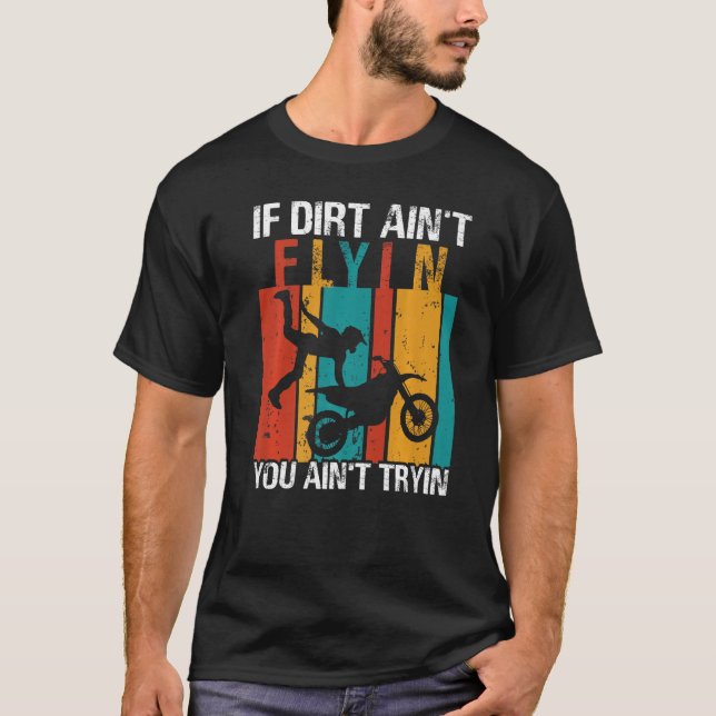 T-shirt If Dirt Ain't Flyin U Ain't Tryin Motocross Dirt B (Devant)