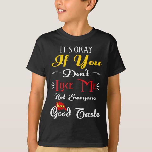 T-shirt If Dont Like Me Not Everyone Has Good Taste Funny  (Devant)