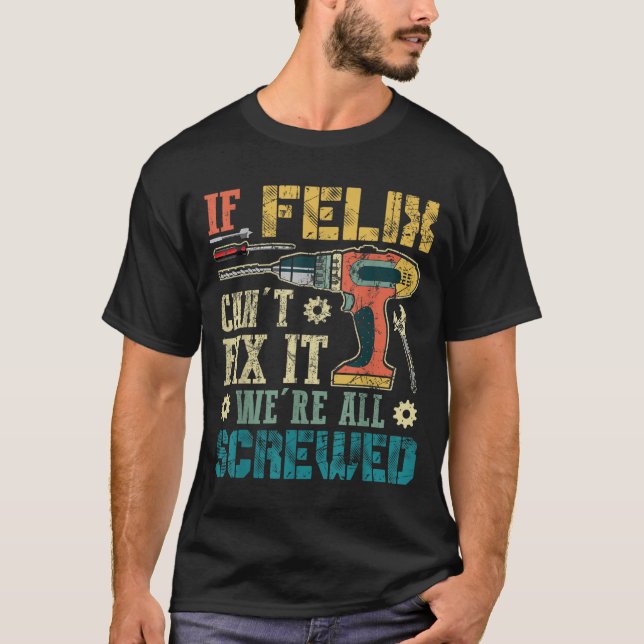 T-shirt If Felix Can't Fix It We're All Screwed Funny Fath (Devant)
