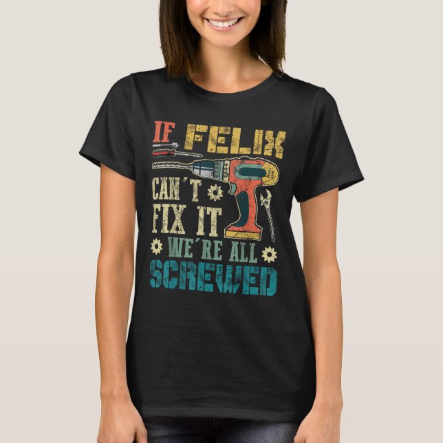 T-shirt If Felix Can't Fix It We're All Screwed Funny Fath (Devant)