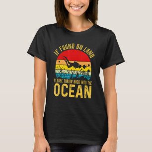 T-shirt If Found on Land Please Throw Back Into The Ocean