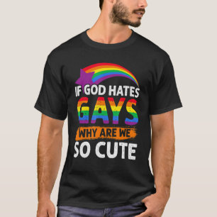 T-shirt If God Hates Gays Why Are We So Cute Lesbian Gay Q