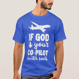 T-shirt If God Is Your CoPilot, Switch Seats 