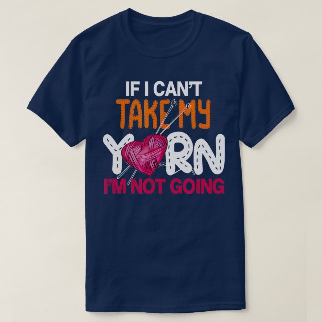 T-shirt IF I Cant Take My Yarn (Design devant)