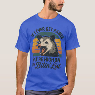 T-shirt If I Ever Get Rabies You're High On My Bitin' List