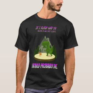 T-shirt If I Ever Had To Run For My Life Funny Sayings Gra