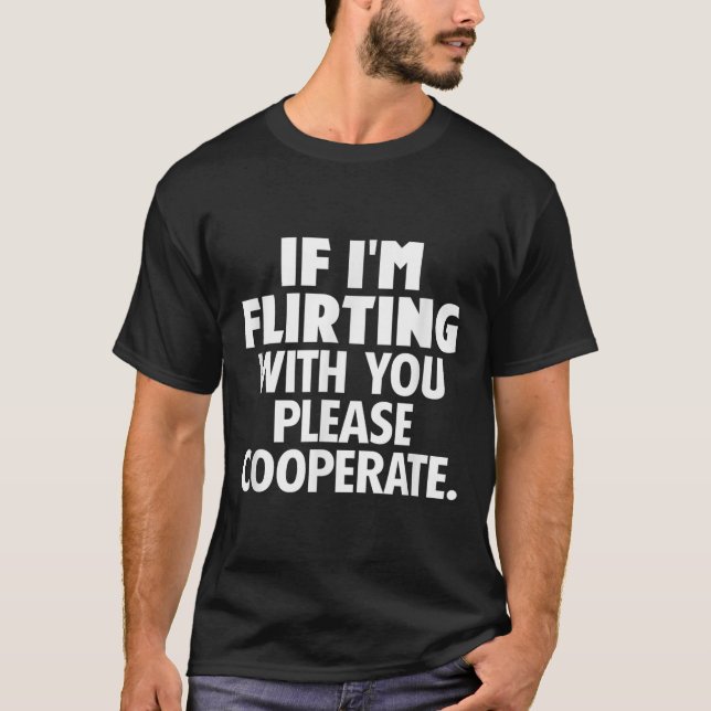 T-shirt If I'm Flirting With You Please Cooperate Funny Da (Devant)