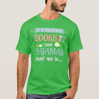 T-shirt If it involves books and pajamas Book Lover Gift T