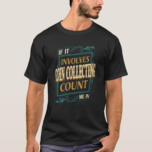 T-shirt If It Involves Coin Collecting Count Me (Devant)