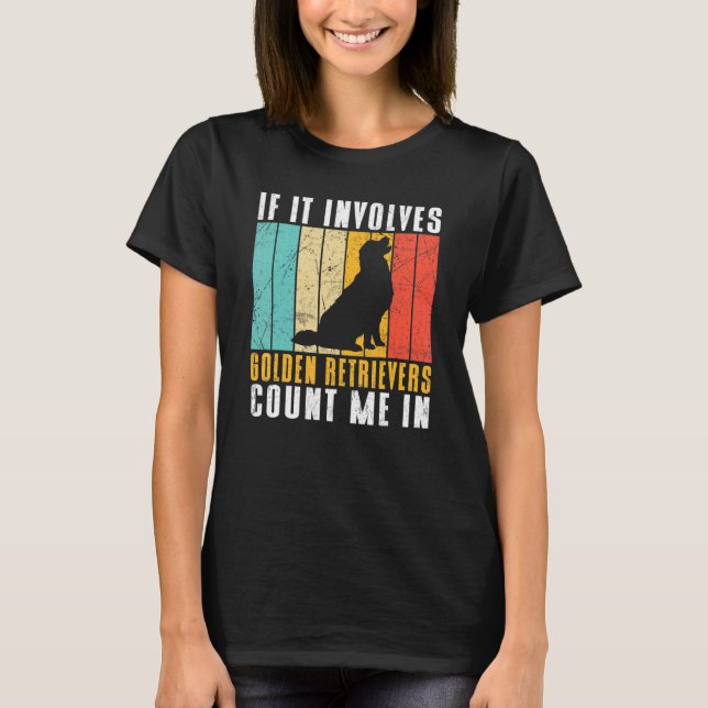 T-shirt If it involves Golden Retrievers count me in (Devant)