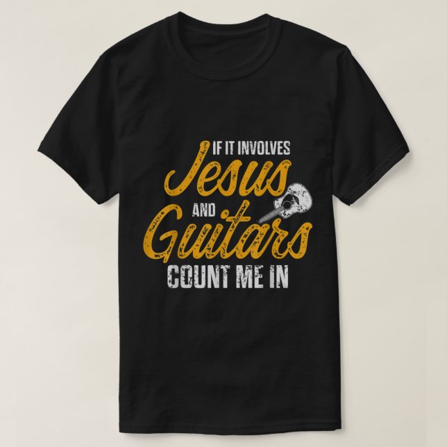 T-shirt If It Involves Jesus and Guitars Count Me In (Design devant)