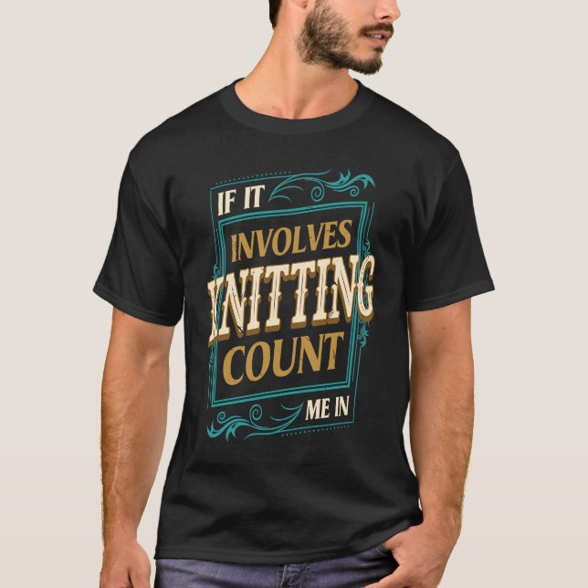 T-shirt If It Involves Knitting Count Me  Crochet Humor (Devant)