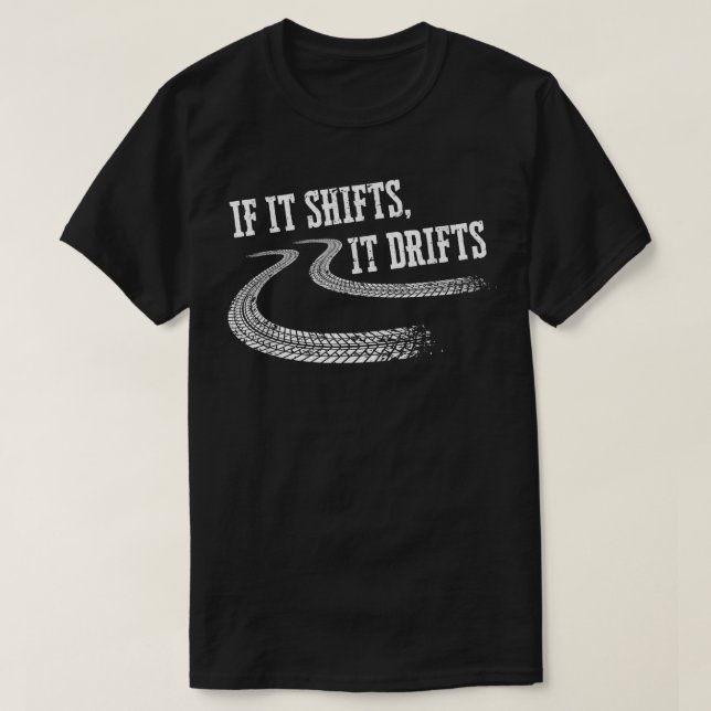 T-shirt If It Shifts It Drifts Funny Racing Car Mechanic   (Design devant)