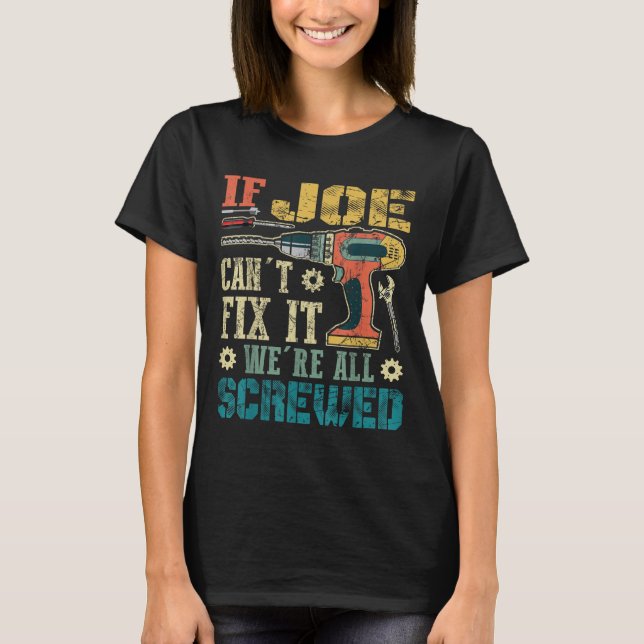 T-shirt If Joe Can't Fix It We're All Screwed Funny Father (Devant)