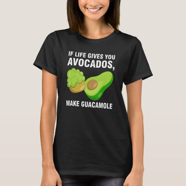 T-shirt if life gives you avocados  make guacamole avocado (Devant)