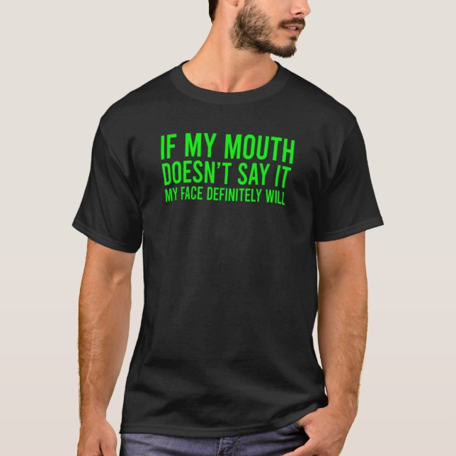 T-shirt If My Mouth Doesn't Say It My Face Will 3 (Devant)