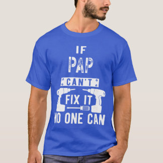 T-shirt If Pap Cant Fi It No One Can Grandpa gift