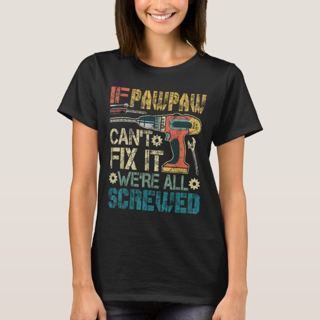 T-shirt If Pawpaw Can't Fix It We're All Screwed Funny Fat (Devant)