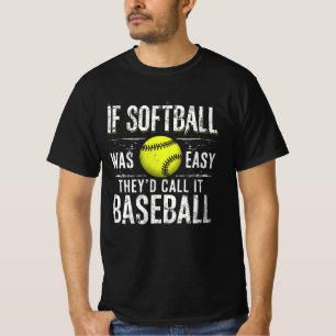 T-shirt If Softball Ce que Easy They'd Call It Baseball