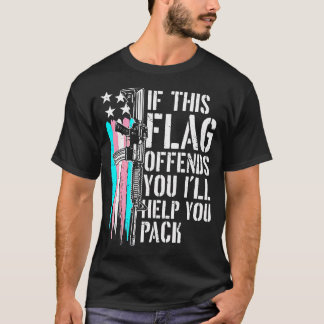 T-shirt If This Flag Offends You I'Ll Help You Pack Suppor