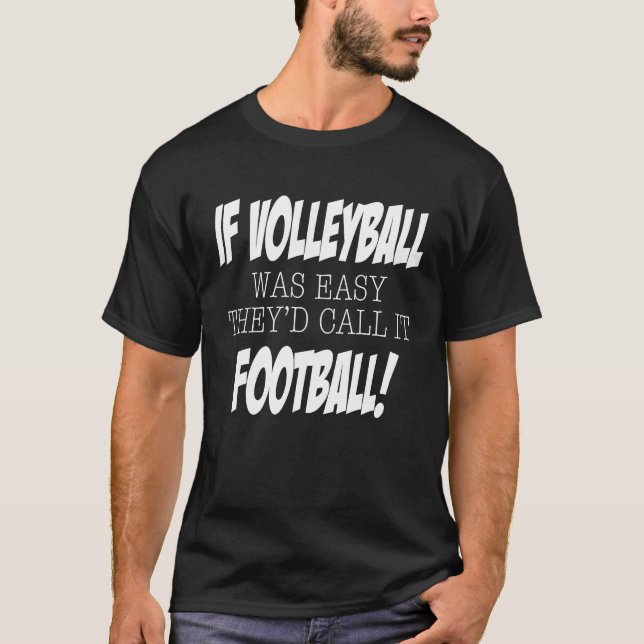 T-shirt If Volleyball was easy they'd call it Football (Devant)