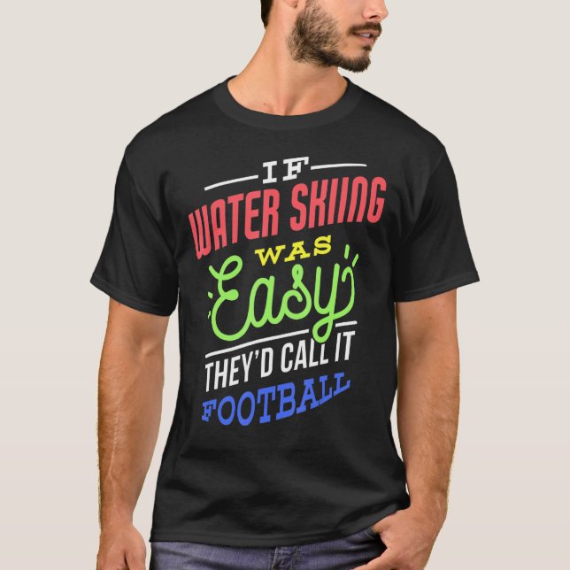 T-shirt If Water Skiing Was Easy Saying Funny Water Skier (Devant)