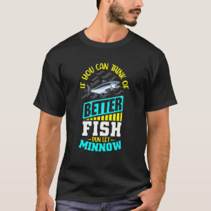 T-shirt If You Can Think Of Better Fish Pun Let Minnow
