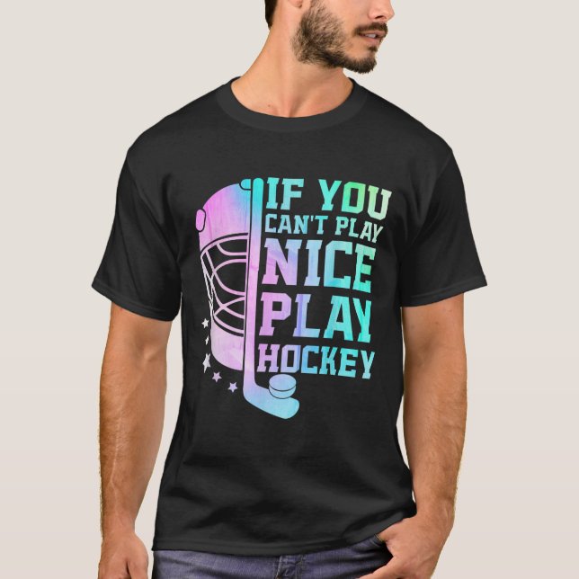 T-shirt If You Can't Play Nice Play Hockey Funny Ice Hocke (Devant)