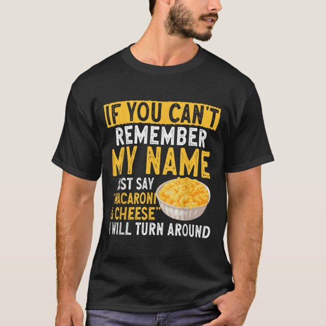 T-shirt If You Can't Remember My Name Just Say Macaroni An (Devant)
