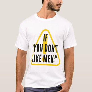 T-shirt If you don't like men...