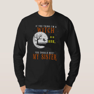 T-shirt If You Think I'm A Witch You Should Meet My Sister