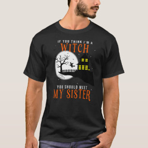 T-shirt If You Think I'm A Witch You Should Meet My Sister