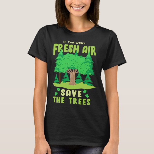 T-shirt If You Want Fresh Air Save the Trees (Devant)