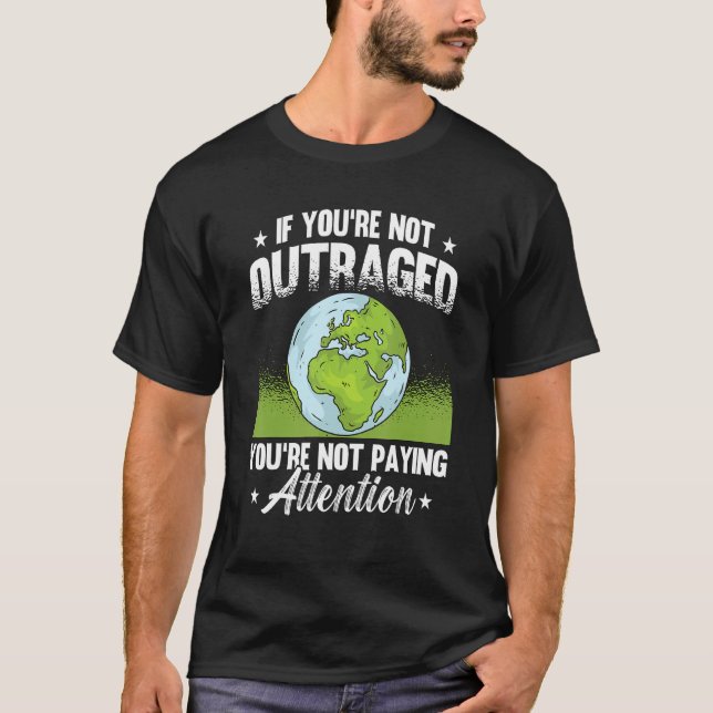 T-shirt If You're Not Outraged Environment Protect Climate (Devant)