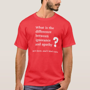 T-shirt Ignorance et apathie
