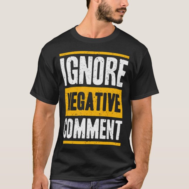 T-shirt Ignorer le commentaire négatif (Devant)