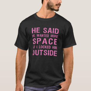 T-shirt Il A Dit Qu'Il Recherché Plus D'Espace Alors Je L'