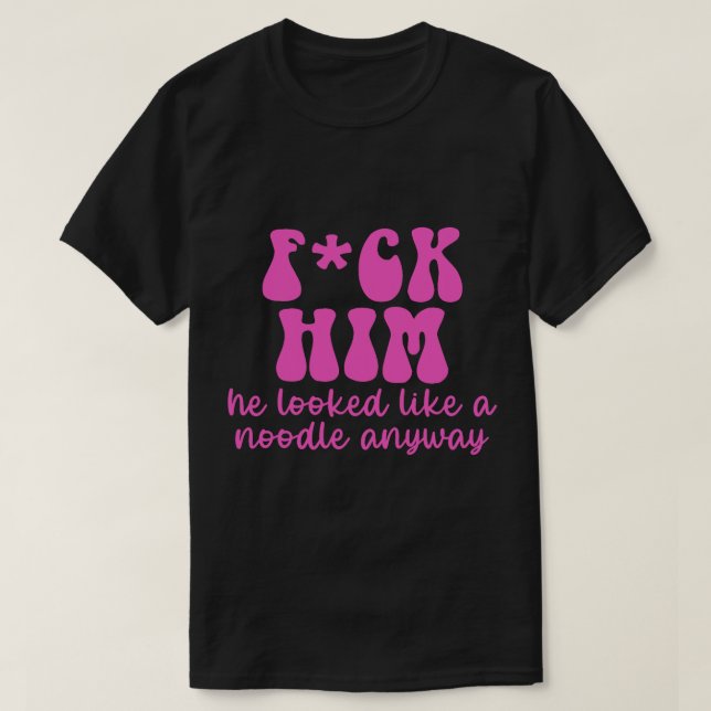 T-shirt Il avait l'air d'une nouille de toute façon (Design devant)